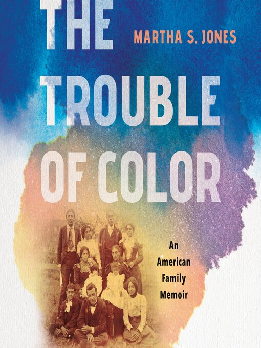 Title details for The Trouble of Color by Martha S. Jones - Wait list